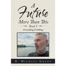 A Future More Than This Book I: Everything Is Falling