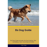 Elo Dog Guide Elo Dog Guide Includes: Elo Dog Training, Diet, Socializing, Care, Grooming, Breeding and More