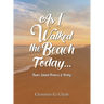 As I Walked the Beach Today...: Padre Island Pictures & Poetry
