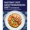 Instant Pot Mediterranean Diet Cookbook: 75 Quick Meals for a Healthy Lifestyle