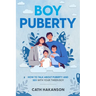 Boy Puberty: How to Talk about Puberty and Sex with your Tween Boy