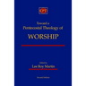 Toward a Pentecostal Theology of Worship: Second Edition