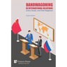 Bandwagoning in International Relations: China, Russia, and Their Neighbors