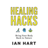 Healing Hacks: Bring Your Body Back to Nature