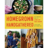 Homegrown Handgathered: The Complete Guide to Living Off Your Garden