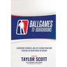 Ballgames to Boardrooms: Leadership, Business, and Life Lessons From Our Coaches We Never Knew We Needed
