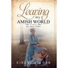 Leaving My Amish World: My True Story
