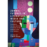 Zombie Futures in Literature, Media and Culture: Pandemics, Society and the Evolution of the Undead in the 21st Century