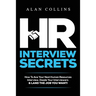 HR Interview Secrets: How To Ace Your Next Human Resources Interview, Dazzle Your Interviewers & LAND THE JOB YOU WANT!