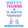 Potty Training In 3 Days: Quick And Easy Guide To Potty Training Your Toddler