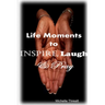 Life Moments to Inspire, Laugh & Pray