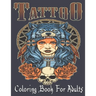 Tattoo Coloring Book For Adults: Over 110 Coloring Pages For Adult Relaxation With Beautiful Modern Tattoo Designs Such As Sugar Skulls, Hearts, Roses