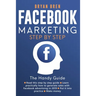 Facebook Marketing Step-by-Step: The Guide on Facebook Advertising That Will Teach You How To Sell Anything Through Facebook: The Guide on Facebook Ad