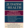 Judaism and Health: A Handbook of Practical, Professional and Scholarly Resources