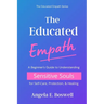 The Educated Empath: A Beginner's Guide to Understanding Sensitive Souls for Self-Care, Protection, & Healing