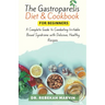 The Gastroparesis Diet & Cookbook For Beginners: A Complete Guide to Combating Irritable Bowel Syndrome with Delicious, Healthy Recipes.