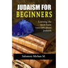 Judaism for Beginners: "Learning the most basic concepts about Judaism"