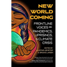 New World Coming: Frontline Voices on Pandemics, Uprisings, and Climate Crisis