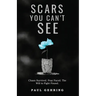 Scars You Can't See: Chaos Survived. Fear Faced. The Will to Fight Found.