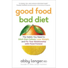 Good Food, Bad Diet: The Habits You Need to Ditch Diet Culture, Lose Weight, and Fix Your Relationship with Food Forever