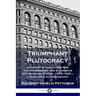Triumphant Plutocracy: A History of the Gilded Age; the Government and Economics of the United States, 1870-1920 - a Senator's Autobiography