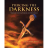 Piercing the Darkness: Through Spiritual Warfare and Deliverance