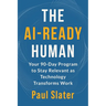 The AI-Ready Human: Your 90-Day Program to Stay Relevant as Technology Transforms Work