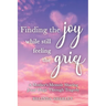 Finding the Joy While Still Feeling the Grief: A Mother's Memoir Sharing Jesus' Hope Through Tragedy
