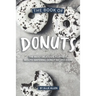 The Book of Donuts: The Most Delicious, Fluffiest, Mouth-Watering Donut Recipes Ever!