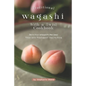 Traditional Wagashi with a Twist Cookbook: Delicious Wagashi Recipes That Will Transport You to Asia