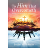 To Him That Overcometh: Twenty-one Rewards for Faithfulness