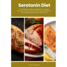 Serotonin Diet: A Beginner's 3-Week Framework to Manage Cravings, Balance Mood, and Stabilize Appetite, With Sample Recipes and a Meal Plan