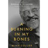 A Burning in My Bones: The Authorized Biography of Eugene H. Peterson, Translator of the Message