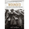 Wounded: A New History of the Western Front in World War I