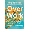 Over Work: Transforming the Daily Grind in the Quest for a Better Life