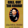 Call Out the Guard!: The Story of Lieutenant General John B. Conaway and the Modern Day National Guard.
