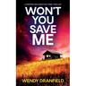 Won't You Save Me: An absolutely gripping and addictive crime thriller
