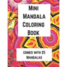 Mini Mandala Coloring Book: Comes with 25 Mandalas
