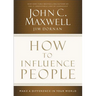 How to Influence People: Make a Difference in Your World
