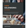 Learn SOLIDWORKS - Second Edition: Get up to speed with key concepts and tools to become an accomplished SOLIDWORKS Associate and Professional