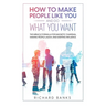 How to Make People Like You and Do What You Want: The Miracle Formula for Magnetic Charisma, Making People Laugh, and Exerting Influence
