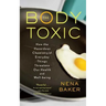 The Body Toxic: How the Hazardous Chemistry of Everyday Things Threatens Our Health and Well-Being
