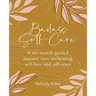 Badass Self-Care: A six-month guided journey into reclaiming self-love and self-trust