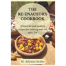 The Reenactor's Cookbook: Historical and Modern Recipes For Cooking Over an Open Fire