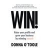 Win!: Raise Your Profile and Grow Your Business by Winning Awards