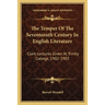 The Temper Of The Seventeenth Century In English Literature: Clark Lectures Given At Trinity College, 1902-1903
