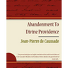 Abandonment to Divine Providence - Jean-Pierre de Caussade
