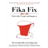The Swedish ABCs of Feeling Good: The Art of Coffee, Connection and Happiness.