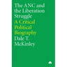 The ANC and the Liberation Struggle:: A Critical Political Biography