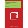 Christian Science Healing: Its Principles and Practice with Full Explanations for Home Students